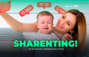 Sharenting: Os Riscos de Compartilhar Fotos